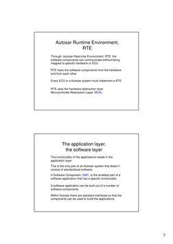 7
Autosar Runtime Environment, 
RTE
Through  Autosar Real-time Environment, RTE, the 
software components can communicate wit