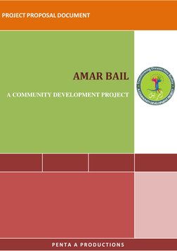  
 
 
 
 
 
PROJECT PROPOSAL DOCUMENT 
 
AMAR BAIL 
A COMMUNITY DEVELOPMENT PROJECT 
 
P E N T A  A  P R O D U C T I O N S  
