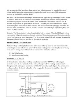 It is recommended that large three phase squirrel cage induction motors be started with reduced 
voltage applied across the s