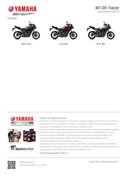 Colores
 
MT-09 Tracer
www.yamaha-motor.es
Matt Grey
Lava Red
Race Blu
Cadena de Calidad Yamaha
Los técnicos de Yamaha dispon