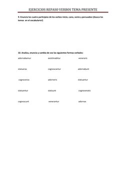 EJERCICIOS REPASO VERBOS TEMA PRESENTE  
 
9. Enuncia los cuatro participios de los verbos inicio, cano, venio y persuadeo (¡