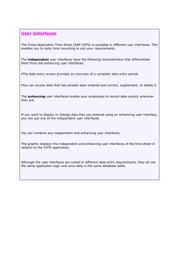 User Interfaces
The Cross-Application Time Sheet (SAP CATS) is available in different user interfaces. This
enables you to ta