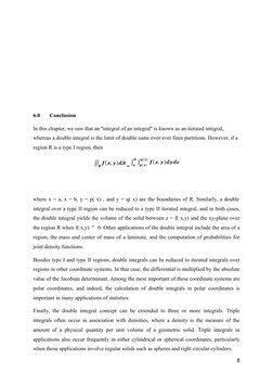 6.0
Conclusion
In this chapter, we saw that an ''integral of an integral'' is known as an iterated integral, 
whereas a doubl