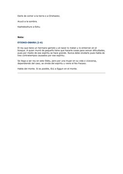 Darle de comer a la tierra o a Orishaoko.
Acucó a la sombra.
Kasheboshure a Eshu.
 
Nota: 
EYIOKO-OBARA (2-6)
El rey que tien