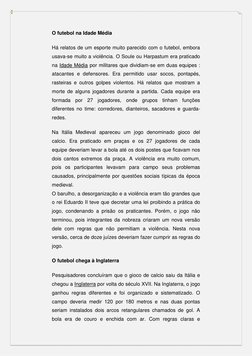 O futebol na Idade Média 
Há relatos de um esporte muito parecido com o futebol, embora 
usava-se muito a violência. O Soule