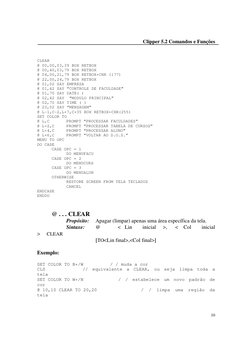 Clipper 5.2 Comandos e Funções 
 
10 
CLEAR 
@ 00,00,03,39 BOX RETBOX 
@ 00,40,03,79 BOX RETBOX 
@ 04,00,21,79 BOX RETBOX+CHR