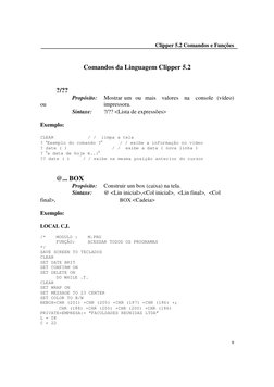 Clipper 5.2 Comandos e Funções 
 
9
Comandos da Linguagem Clipper 5.2 
 
 
 
?/??  
 
 
Propósito: 
Mostrar um  ou  mais   va