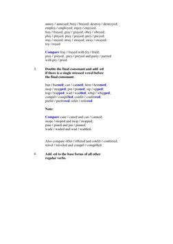 annoy / annoyed; bray / brayed; destroy / destroyed; 
employ / employed; enjoy / enjoyed; 
fray / frayed; gray / grayed; obey