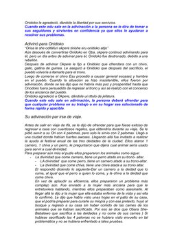 Onidoko le agradeció, dándole la libertad por sus servivios.
Cuando este odu sale en la adivinación a la persona se le dira d