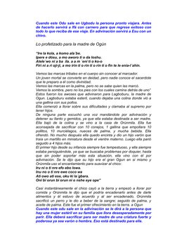 Cuando este Odu sale en Ugbodu la persona pronto viajara. Antes
de hacerlo servirá a Ifá con carnero para que regrese exitoso