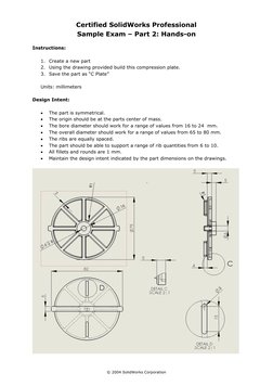 © 2004 SolidWorks Corporation
Certified SolidWorks Professional
Sample Exam – Part 2: Hands-on
Instructions:
1.
Create a new