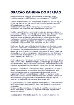 ORAÇÃO KAHUNA DO PERDÃO
Buscando eliminar todos os bloqueios que atrapalham minha 
evolução, dedicarei AGORA alguns momentos
