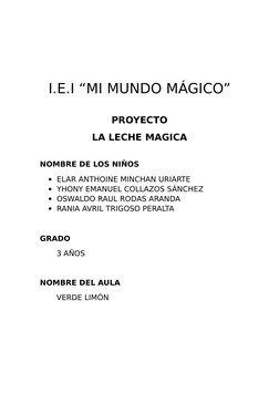 I.E.I “MI MUNDO MÁGICO”
PROYECTO
LA LECHE MAGICA
NOMBRE DE LOS NIÑOS
ELAR ANTHOINE MINCHAN URIARTE
YHONY EMANUEL COLLAZOS S