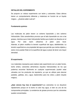DETALLES DEL EXPERIMENTO
Se propone un vistoso experimento con leche y colorantes. Estos últimos 
tienen un comportamiento di