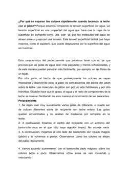 ¿Por qué se separan los colores rápidamente cuando tocamos la leche 
con el jabón? Porque estamos rompiendo la tensión superf