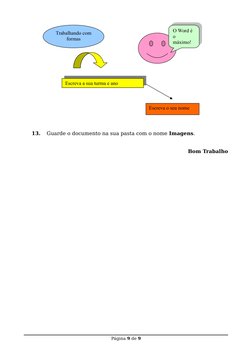 13.
Guarde o documento na sua pasta com o nome Imagens.
Bom Trabalho
Página 9 de 9
Trabalhando com 
formas
O Word é 
o 
máxim