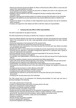 - Appoint and empower through the Master an officer as Ship Security Officer (SSO) on each ship and
support their responsibil