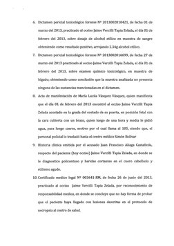 6. Dictamen pericial toxicologico forense NQ 2013002010421, de fecha 01 de 
marzo del 2013, practicado al occiso Jaime Vercil