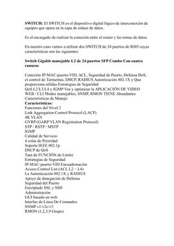SWITCH: El SWITCH es el dispositivo digital lógico de interconexión de 
equipos que opera en la capa de enlace de datos.
Es e