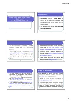 15-04-2014 
1 
CONSTRUCTION OF INTEGRAL 
BUS BODY 
(MONOCOQUE/UNIBODY) 
MONOCOQUE 
• Monocoque, 
meaning 
'single 
shell' 
in