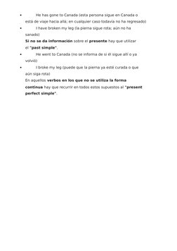 
He has gone to Canada (esta persona sigue en Canada o 
está de viaje hacia allá; en cualquier caso todavía no ha regresado)