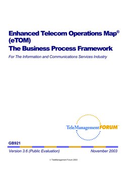 Enhanced Telecom Operations Map® 
(eTOM) 
The Business Process Framework 
 
For The Information and Communications Servic