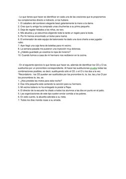 - Lo que tienes que hacer es identificar en cada una de las oraciones que te proponemos 
los complementos directo e indirecto