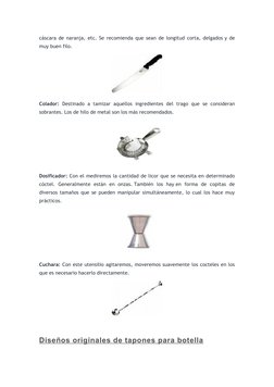 cáscara de naranja, etc. Se recomienda que sean de longitud corta, delgados y de 
muy buen filo.
Colador: Destinado a tamizar