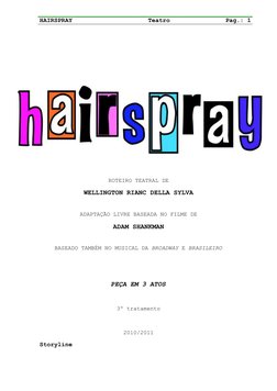 HAIRSPRAY
Teatro
Pag.: 1
ROTEIRO TEATRAL DE
WELLINGTON RIANC DELLA SYLVA
ADAPTAÇÃO LIVRE BASEADA NO FILME DE
ADAM SHANKMAN
BA