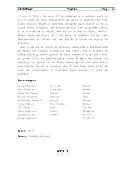 HAIRSPRAY
Teatro
Pag.: 2
 O ano é 1962 – Os anos 50 já acabaram e a mudança está no
ar. O sonho de todo adolescente da época