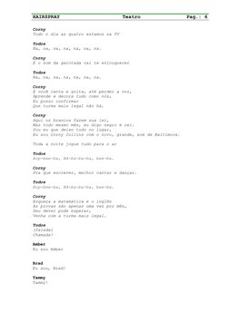 HAIRSPRAY
Teatro
Pag.: 6
Corny
Todo o dia as quatro estamos na TV
Todos
Na, na, na, na, na, na, na.
Corny
E o som da garotada