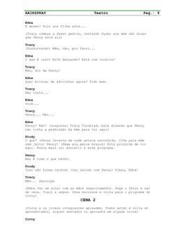 HAIRSPRAY
Teatro
Pag.: 9
Edna
É mesmo? Pois sua filha está...
(Tracy começa a fazer gestos, tentando fazer sua mãe não dizer