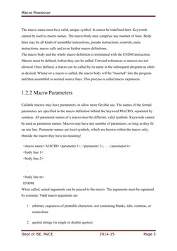 Macro Processor
The macro name must be a valid, unique symbol. It cannot be redefined later. Keywords 
cannot be used as macr