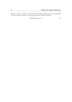 2
Bitcoin Developer Reference
Finally, it is easy to see that it can be eﬃciently veriﬁed whether the nonce accompanied
with