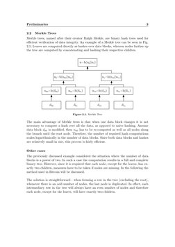Preliminaries
3
2.2
Merkle Trees
Merkle trees, named after their creator Ralph Merkle, are binary hash trees used for
eﬃcient