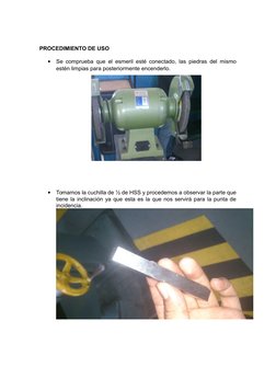 PROCEDIMIENTO DE USO

Se comprueba que el esmeril esté conectado, las piedras del mismo
estén limpias para posteriormente en