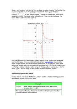 Square root functions look like half of a parabola, turned on its side. The fact that the 
square root portion must always be