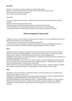 DIA CINCO 
 
Desayuno: Una manzana, un huevo cocido y una rodaja de pan integral.  
Almuerzo: Una porción pequeña de carne ma