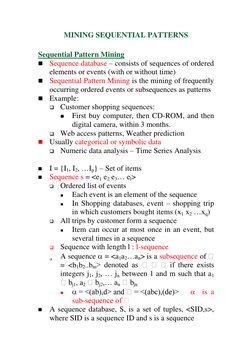 MINING SEQUENTIAL PATTERNS 
 
Sequential Pattern Mining 
 Sequence database – consists of sequences of ordered 
elements or