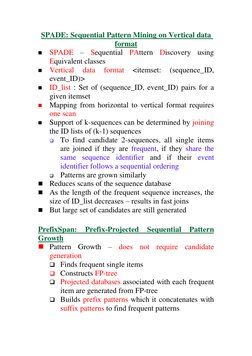 SPADE: Sequential Pattern Mining on Vertical data 
format 
 SPADE – Sequential PAttern Discovery using 
Equivalent classes