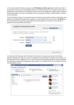 ¿No es emocionante? Nuestro consejo es que NO añadas a todo lo que veas. Facebook no sabe si
tus contactos son de fiar, así q