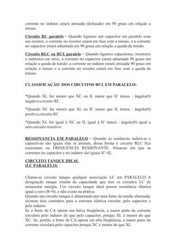 corrente no indutor estará atrasada (defasada) em 90 graus em relação a
tensao.
Circuito RC paralelo = Quando ligamos um capa