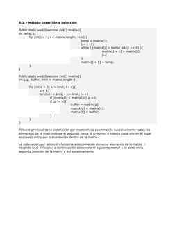 4.3. - Método Inserción y Selección  
 
Public static void Insercion (int[] matrix){ 
int temp, j; 
for (int i = 1; i < matri