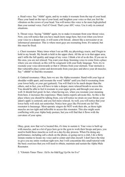 a. Head voice. Say "Ahhh" again, and try to make it resonate from the top of your head. 
Place your hand on the top of your h