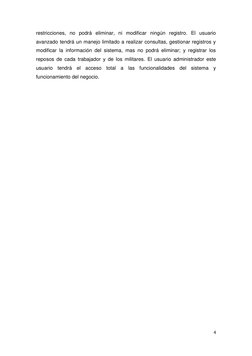 4 
 
restricciones, no podrá eliminar, ni modificar ningún registro. El usuario 
avanzado tendrá un manejo limitado a realiza