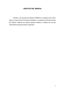 5 
 
OBJETIVO DEL MANUAL 
 
 
Facilitar a los usuarios del Sistema SISRECO la utilización del mismo, 
dando una guía de las f