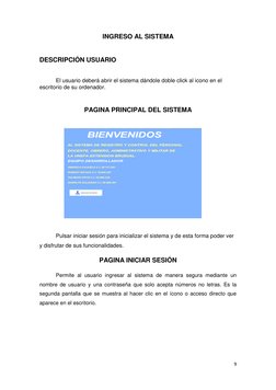 9 
 
INGRESO AL SISTEMA 
 
DESCRIPCIÓN USUARIO  
 
 
El usuario deberá abrir el sistema dándole doble click al icono en el 
e