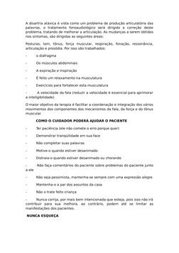 A disartria atáxica é vista como um problema de produção articulatória das
palavras,  o  tratamento  fonoaudiológico  será  d