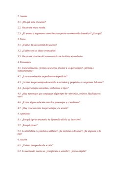 2. Asunto 
2.1. ¿De qué trata el cuento? 
2.2. Hacer una breve reseña. 
2.3. ¿El asunto o argumento tiene fuerza expresiva o