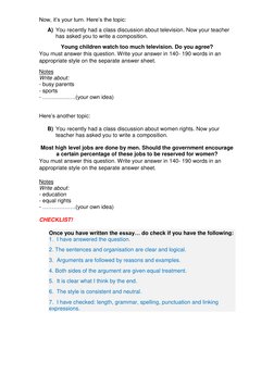 Now, it’s your turn. Here’s the topic: 
A) You recently had a class discussion about television. Now your teacher 
has asked